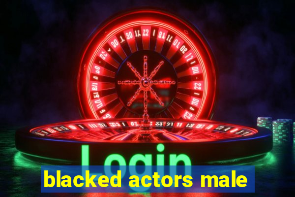 blacked actors male